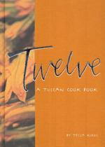 Twelve: A Tuscan Cook Book