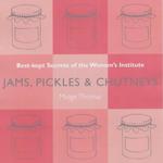 Jams, Pickles and Chutneys: Best Kept Secrets of the Women's Institute (Best Kept Secrets of the Women's Institute S.)