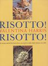 Risotto! Risotto!: 85 Recipes and All the Know-how You Need to Make Italy's Famous Rice Dish